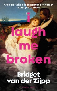 I Laugh Me Broken - Bridget van der Zijpp - ebook