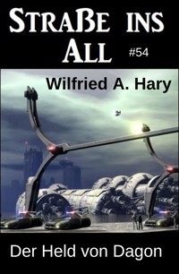 Der Held von Dagon: Straße ins All 54 - wilfried a hary - ebook