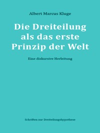 Die Dreiteilung als das erste Prinzip der Welt - Albert Marcus Kluge - ebook