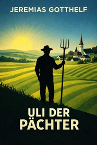 Uli der Pächter - Jérémias Gotthelf, Gotthelf Jeremias - ebook