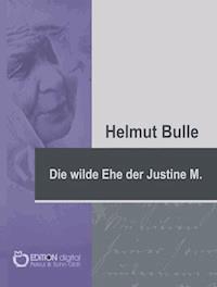 Die wilde Ehe der Justine M. - Helmut Bulle - ebook