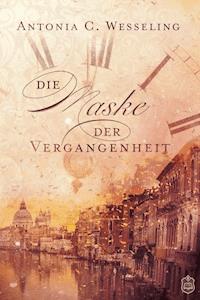 Die Maske der Vergangenheit - Antonia C. Wesseling - ebook