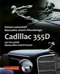 Ostatni samochód Marszałka Józefa Piłsudskiego Zcadillac 355D - Tarczyński Jan, Sokół-Potocki Maksymilian - książka