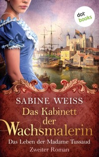 Das Kabinett der Wachsmalerin - Das Leben der Madame Tussaud - Zweiter Roman - Sabine Weiß - ebook