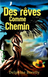 Des rêves comme chemin - Delphine Borelly - ebook