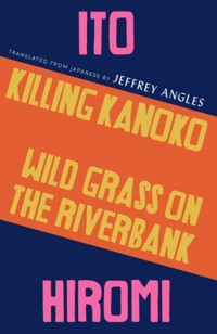 Killing Kanoko / Wild Grass on the Riverbank - Hiromi Ito - ebook