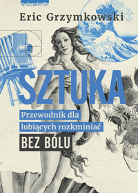 Sztuka. Przewodnik dla lubiących rozkminiać bez bólu - Grzymkowski Eric - ebook