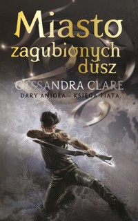Miasto zagubionych dusz. Cykl Dary Anioła. Tom 5 - Cassandra Clare - książka