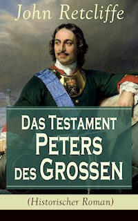 Das Testament Peters des Großen (Historischer Roman) - John Retcliffe - ebook