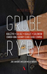 Grube ryby Jak zarobili swój pierwszy miliard - Michał Matys - książka