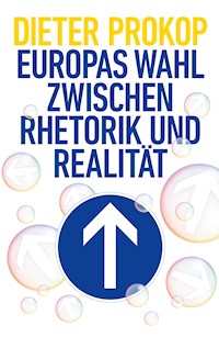 Europas Wahl zwischen Rhetorik und Realität - Dieter Prokop - ebook