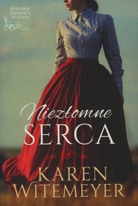Niezłomne serca. Seria Kolonia Harper`s Station. Tom 1 - Karen Witemeyer - książka
