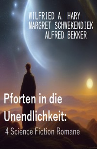 Pforten in die Unendlichkeit: 4 Science Fiction Romane - wilfried a hary - ebook