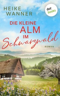 Die kleine Alm im Schwarzwald - oder: Eine Handvoll Sommerglück - Heike Wanner - ebook