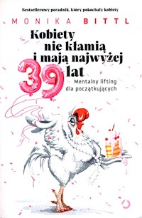 Kobiety nie kłamią i mają najwżej 39 lat - Bittl Monika - książka