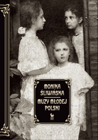 Muzy Młodej Polski. Życie i świat Marii, Zofii i Elizy Pareńskich - Monika Śliwińska - ebook