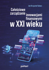 Całościowe zarządzanie innowacjami finansowymi w XXI w. - Jan K. Solarz - ebook