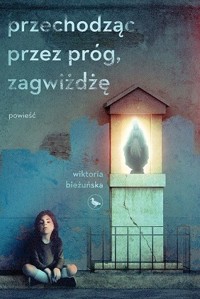 Przechodząc przez próg, zagwiżdżę - Wiktoria Bieżuńska - ebook + książka
