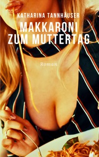 Makkaroni zum Muttertag - Katharina Tannhäuser - ebook