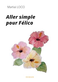 Aller simple pour Félico - Martial Loco - ebook
