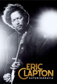 Eric Clapton. Autobiografia - Eric Clapton - książka