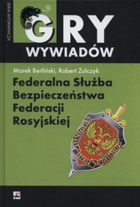Federalna Służba Bezpieczeństwa Federacji Rosyjskiej - Berliński Marek, Zulczyk Robert - książka