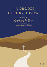 Na drodze ku Chrystusowi. Kardynał Gerhard Müller w rozmowie z księdzem Leszkiem Slipkiem - kard. Gerhard Müller, ks. Leszek Slipek - ebook + książka
