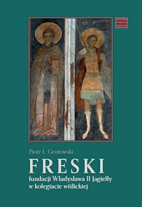Freski fundacji Władysława II Jagiełły w kolegiacie wiślickiej - Grotowski Piotr Ł. - książka