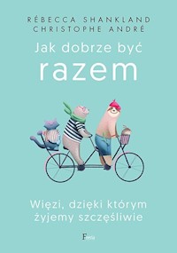 Jak dobrze być razem - SHANKLAND Rébecca, ANDRÉ Christophe - książka