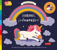Dobranoc, jednorożcu. Akademia mądrego dziecka. Wieczorynka. Seria ze światełkami -  - książka