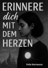 Erinnere dich mit dem Herzen - Felix Hartmann - ebook