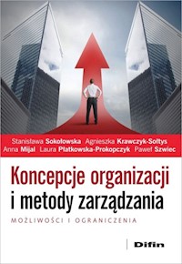 Koncepcje organizacji i metody zarządzania - Sokołowska Stanisława, Krawczyk-Sołtys Agnieszka, Mijal Anna, Płatkowska-Prokopczyk Laura , Szwiec P - książka