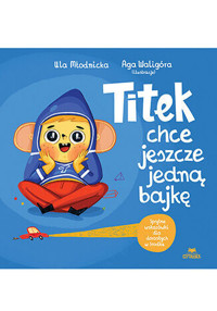 Titek chce jeszcze jedną bajkę - Urszula Młodnicka, Agnieszka Magdalena Waligóra - książka
