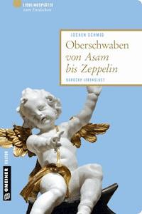 Oberschwaben von Asam bis Zeppelin - Jochen Schmid - ebook