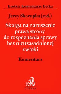 Skarga na naruszenie prawa strony do rozpoznania sprawy bez nieuzasadnionej zwłoki Komentarz -  - książka
