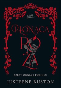 Płonąca róża.Seria Szept ognia i popiołu - Ruston Justeene - książka