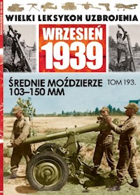 Wielki Leksykon Uzbrojenia Wrzesień 1939 Tom 193 Średnie moździerze 103-150mm -  - książka