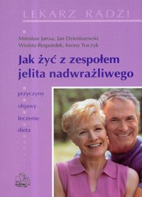 Jak żyć z zespołem jelita nadwrażliwego - Jarosz Mirosław, Dzieniszewski Jan, Respondek Wioleta - książka
