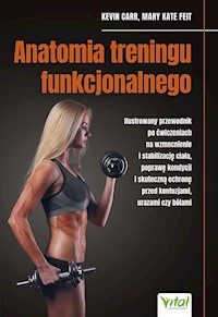 Anatomia treningu funkcjonalnego - Carr Kevin, Feit Mary Kate - książka