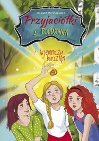 PRZYJACIÓŁKI Z PODWÓRKA I TAJEMNICZY BURSZTYN - Matuszewska Jolanta - ebook + książka