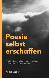 Poesie selbst erschaffen - Fabienne P. - ebook