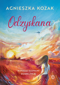 Odzyskana. Namaluj słowami dobre życie - Agnieszka Kozak - książka
