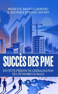 Succès des PME en cette période de libéralisation de l’économie globale - Modeste Bahati Lukwebo - ebook