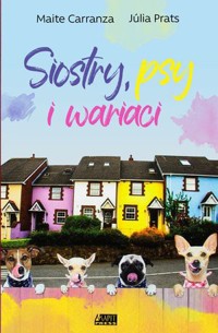 Siostry, psy i wariaci - Maite Carranza, Júlia Prats - książka