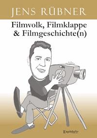 Filmvolk, Filmklappe & Filmgeschichte(n) - Jens Rübner - ebook