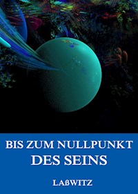 Bis zum Nullpunkt des Seins - Kurd Lasswitz - ebook