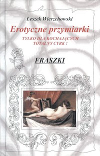 Erotyczne przymiarki tylko dla kochających totalny cyrk! Fraszki - Wierzchowski Leszek - książka