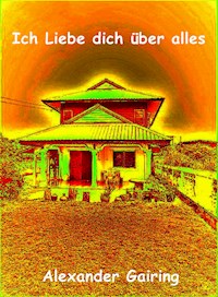 Ich Liebe dich über alles - Alexander Gairing - ebook