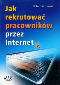 Jak rekrutować pracowników przez Internet - Jakrzewski Robert - książka
