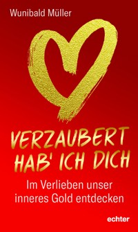 Verzaubert hab' ich dich - Wunibald Müller - ebook
